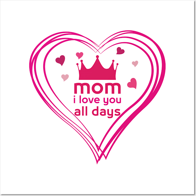 mom i love you all days Wall Art by DJOU